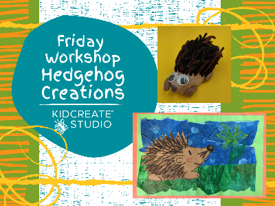 Friday Workshop - Hedgehog Creations (4-9 Years)